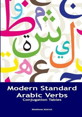 Modern Standard Arabic Verbs: Conjugation Tables by Aldrich, Matthew