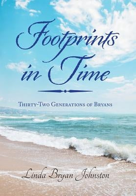 Footprints in Time: Thirty-Two Generations of Bryans by Johnston, Linda Bryan