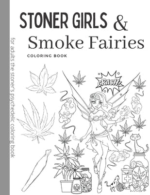 Stoner Girls and Smoke Fairies Coloring Book: for adults the stoner's psychedelic coloring by Maybin, Matthew