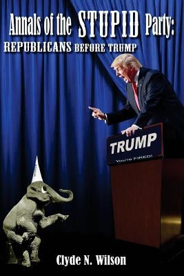Annals of the Stupid Party: Republicans Before Trump Paperback Shotwell Publishing LLC