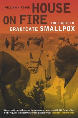 House on Fire: The Fight to Eradicate Smallpox Volume 21 Paperback University of California Press