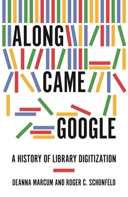 Along Came Google: A History of Library Digitization Paperback Princeton University Press
