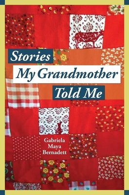 Stories My Grandmother Told Me: A Multicultural Journey from Harlem to Tohono O'Dham by Bernadett, Gabriela Maya