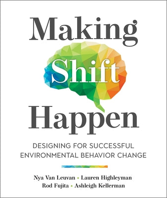 Making Shift Happen: Designing for Successful Environmental Behavior Change New Society Publishers