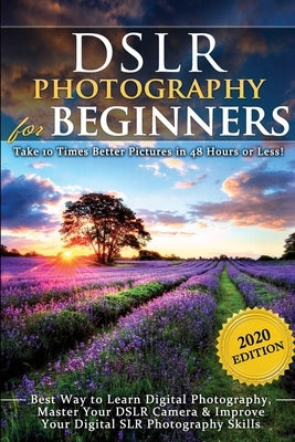 DSLR Photography for Beginners: Take 10 Times Better Pictures in 48 Hours or Less! Best Way to Learn Digital Photography, Master Your DSLR Camera & Im by Black, Brian