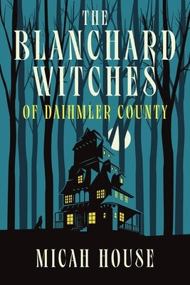 The Blanchard Witches of Daihmler County Paperback Micah House