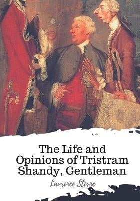 The Life and Opinions of Tristram Shandy, Gentleman Paperback Createspace Independent Publishing Platform