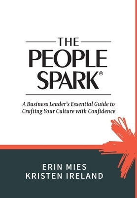 The People Spark: A Business Leader's Essential Guide to Crafting Your Culture With Confidence by Mies, Erin