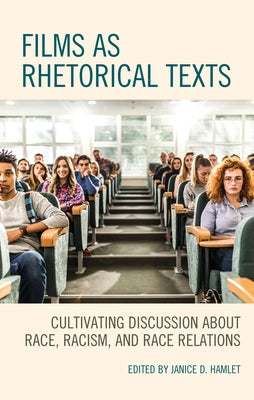 Films as Rhetorical Texts: Cultivating Discussion about Race, Racism, and Race Relations Paperback Lexington Books