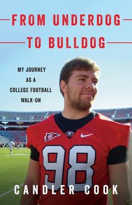 From Underdog to Bulldog: My Journey as a College Football Walk-On by Cook, Candler