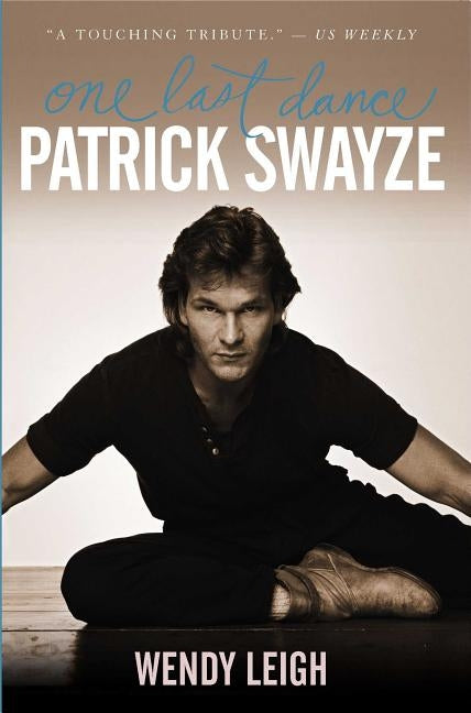 Patrick Swayze: One Last Dance by Leigh, Wendy