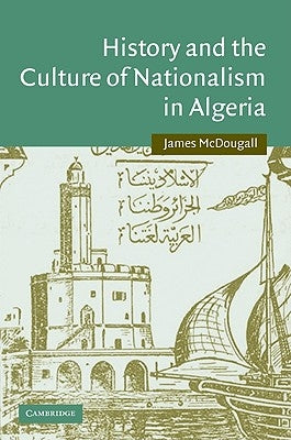 History and the Culture of Nationalism in Algeria Paperback Cambridge University Press