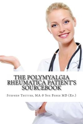 The Polymyalgia Rheumatica Patient's Sourcebook by Feher MD, Sue