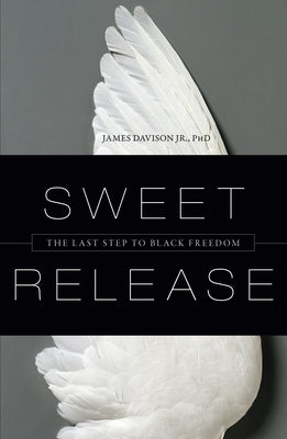 Sweet Release: The Last Step to Black Freedom by Davison, James Ph. D.