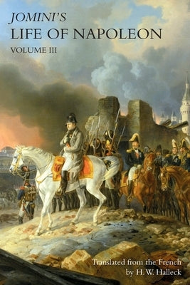 JOMINI's LIFE OF NAPOLEON: Volume 3 Paperback Naval & Military Press