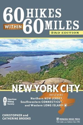 60 Hikes Within 60 Miles New York City: Including Northern New Jersey, Southwestern Connecticut, and Western Long Island by Brooks, Christopher