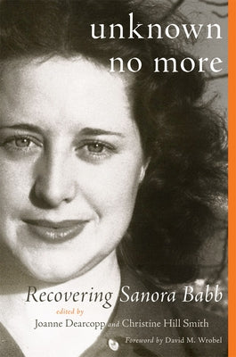 Unknown No More: Recovering Sanora Babb Paperback University of Oklahoma Press