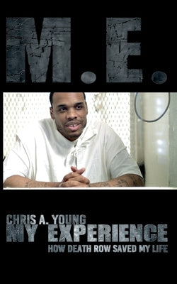 M.E. - My experience: How death row saved my life by Young, Chris A.