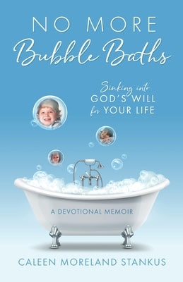 No More Bubble Baths: Sinking into God's Will for Your Life by Stankus, Caleen Moreland