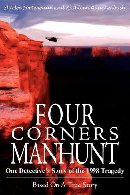 Four Corners Manhunt: One Detective's Story of the 1998 Tragedy by Forteneaux, Shirlee