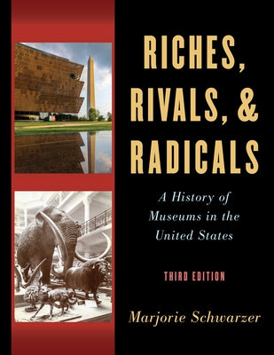 Riches, Rivals, and Radicals: A History of Museums in the United States Paperback American Alliance of Museums