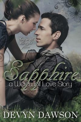 Sapphire a Werewolf Love Story: Sapphire a Werewolf Love Story by Dawson, Devyn