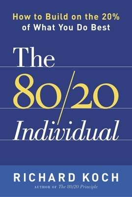 The 80/20 Individual: How to Build on the 20% of What You do Best Paperback Crown Publishing Group (NY)