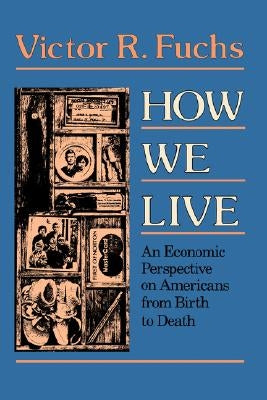 How We Live: An Economic Perspective on Americans from Birth to Death Paperback Harvard University Press