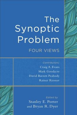 The Synoptic Problem: Four Views Paperback Baker Academic
