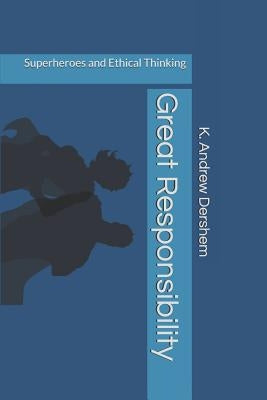 Great Responsibility: Superheroes and Ethical Thinking Paperback Independently Published