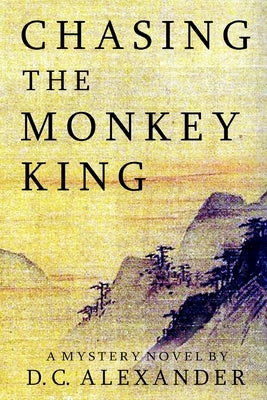 Chasing the Monkey King by Alexander, D. C.