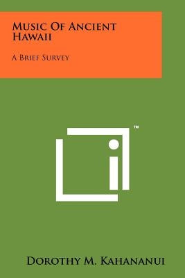 Music Of Ancient Hawaii: A Brief Survey Paperback Literary Licensing, LLC