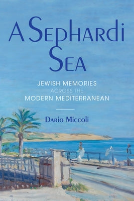 Sephardi Sea: Jewish Memories Across the Modern Mediterranean Paperback Indiana University Press (Ips)