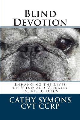 Blind Devotion: Enhancing the Lives of Blind and Visually Impaired Dogs by Powers, Joan