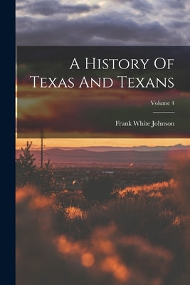 A History Of Texas And Texans; Volume 4 Paperback Legare Street Press