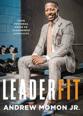 Leaderfit: Your Personal Guide to Leadership Longevity by Momon, Andrew