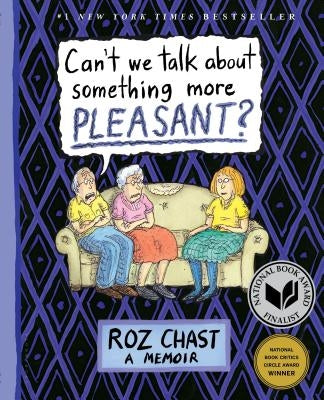 Can't We Talk about Something More Pleasant?: A Memoir by Chast, Roz
