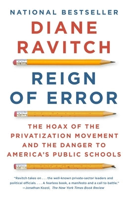 Reign of Error: The Hoax of the Privatization Movement and the Danger to America's Public Schools by Ravitch, Diane