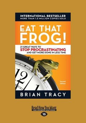 Eat That Frog!: 21 Great Ways to Stop Procrastinating and Get More Done in Less Time by Tracy, Brian