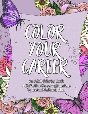 Color Your Career: An Adult Coloring Book with Positive Career Affirmations by Meshkani, Jessica