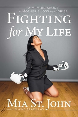 Fighting for My Life: A Memoir about a Mother's Loss and Grief by St John, Mia