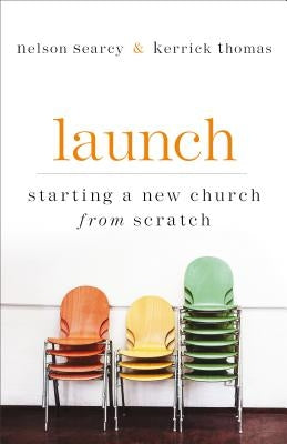 Launch: Starting a New Church from Scratch Paperback Baker Books
