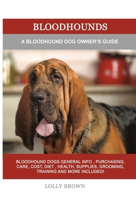 Bloodhounds: A Bloodhound Dog Owner's Guide by Brown, Lolly