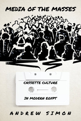 Media of the Masses: Cassette Culture in Modern Egypt Paperback Stanford University Press