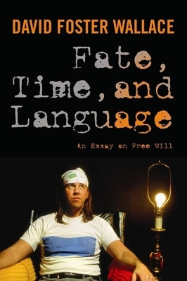 Fate, Time, and Language: An Essay on Free Will Paperback Columbia University Press