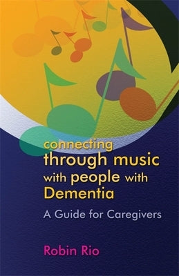 Connecting Through Music with People with Dementia: A Guide for Caregivers Paperback Jessica Kingsley Publishers