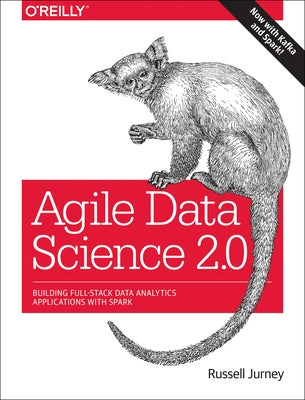 Agile Data Science 2.0: Building Full-Stack Data Analytics Applications with Spark by Jurney, Russell