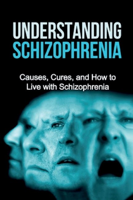 Understanding Schizophrenia: Causes, cures, and how to live with schizophrenia by Levell, Jamie