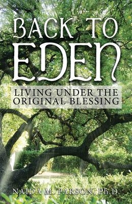 Back to Eden: Living Under the Original Blessing by Parsons, Naida M.