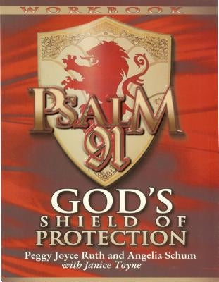 Psalm 91 Workbook: God's Shield of Protection (Study Guide) (Study Guide) by Ruth, Peggy Joyce